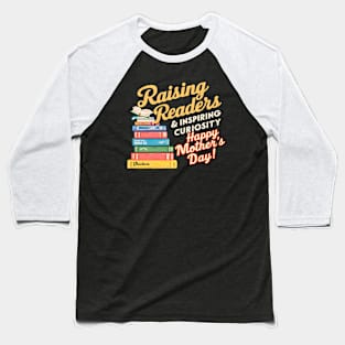 Raising Readers and inspiring curiosity Happy mother's day | Mother's day | Mom lover gifts Baseball T-Shirt